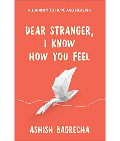 Dear Stranger, I Know How You Feel by Ashish Bagrecha
