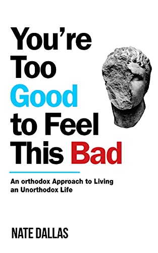You're Too Good to Feel This Bad By Nate Dallas
