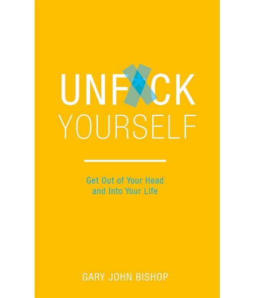 Unfu*k Yourself by Gary John Bishop