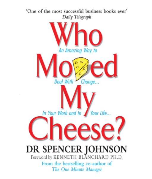 Who Moved My Cheese? by Spencer Johnson &amp; Kenneth H. Blanchard