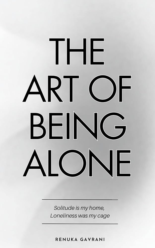 The Art of Being ALONE By Renuka Gavrani