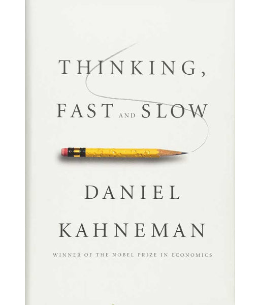 Thinking, Fast and Slow by Daniel Kahneman